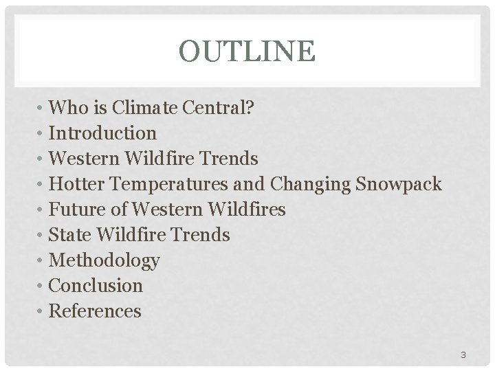 OUTLINE • Who is Climate Central? • Introduction • Western Wildfire Trends • Hotter