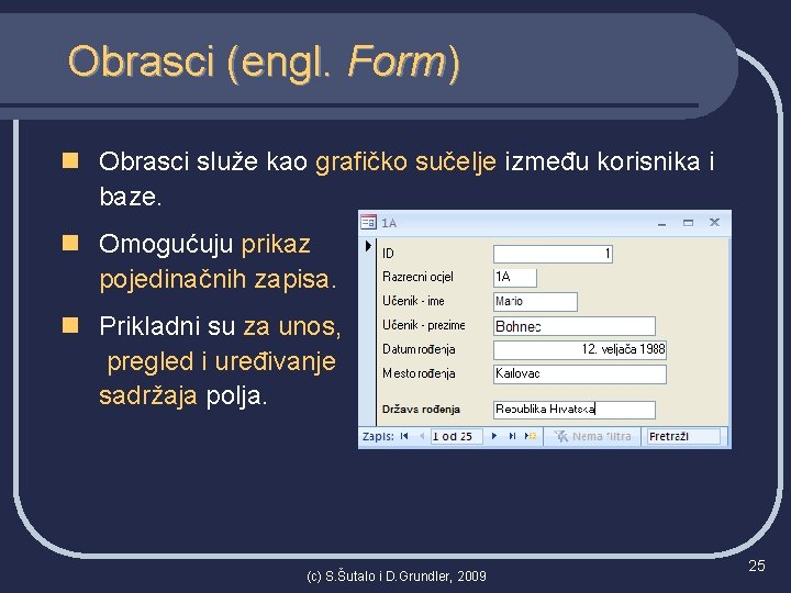 Obrasci (engl. Form) n Obrasci služe kao grafičko sučelje između korisnika i baze. n