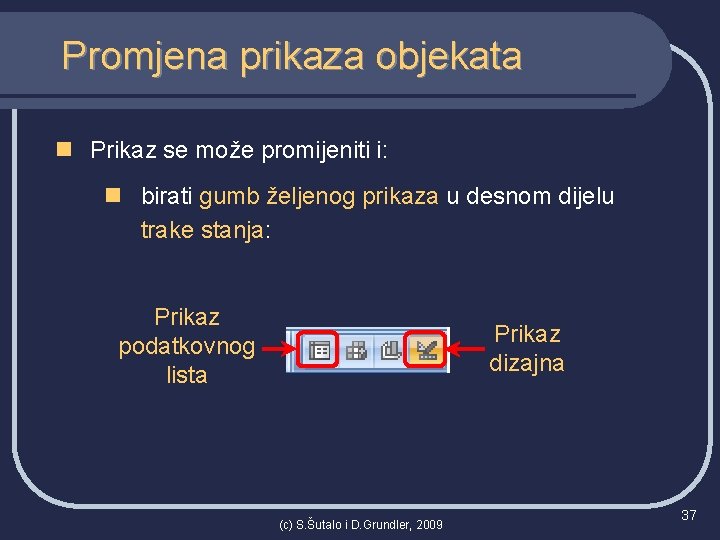 Promjena prikaza objekata n Prikaz se može promijeniti i: n birati gumb željenog prikaza