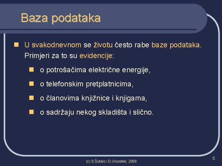 Baza podataka n U svakodnevnom se životu često rabe baze podataka. Primjeri za to