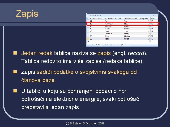 Zapis n Jedan redak tablice naziva se zapis (engl. record). Tablica redovito ima više