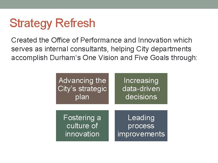 Strategy Refresh Created the Office of Performance and Innovation which serves as internal consultants,