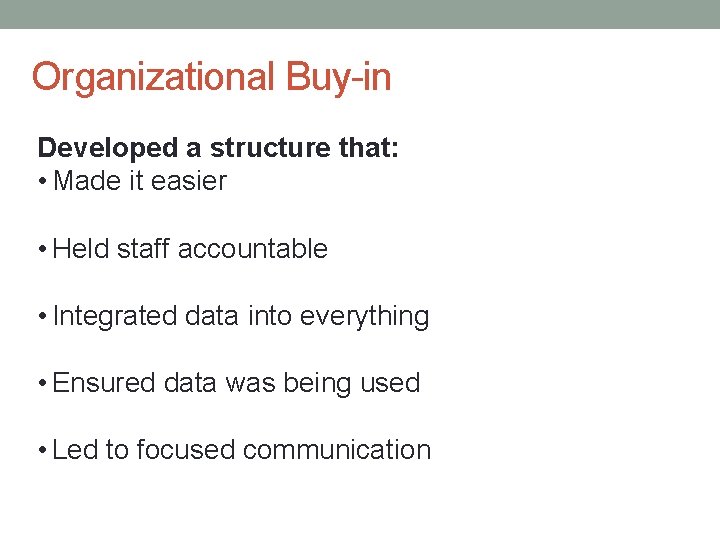 Organizational Buy-in Developed a structure that: • Made it easier • Held staff accountable