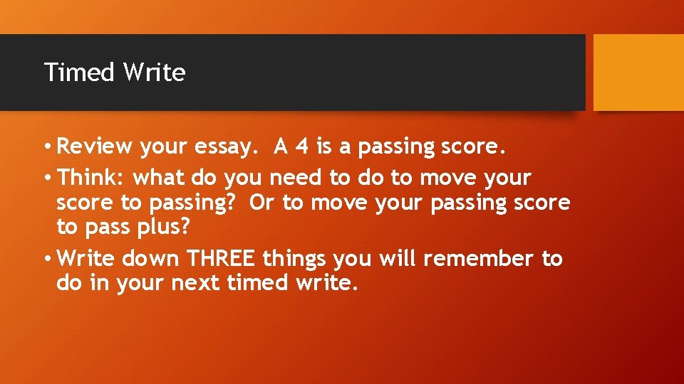 Timed Write • Review your essay. A 4 is a passing score. • Think: