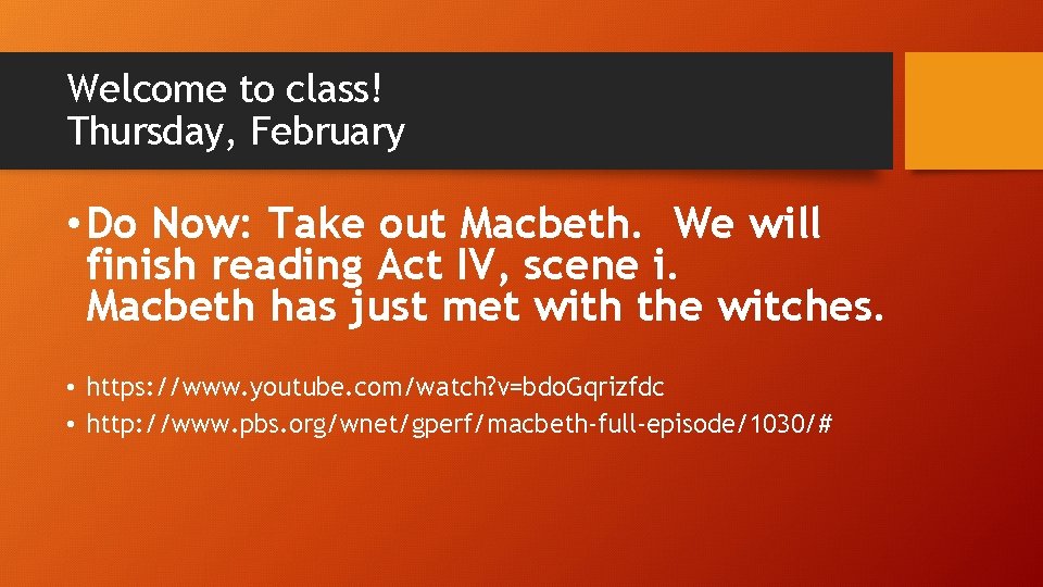 Welcome to class! Thursday, February • Do Now: Take out Macbeth. We will finish