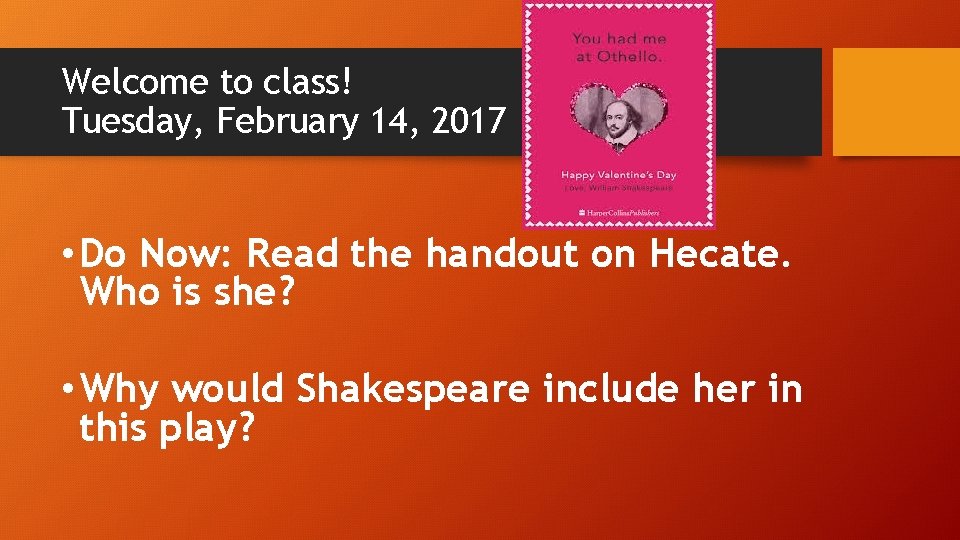 Welcome to class! Tuesday, February 14, 2017 • Do Now: Read the handout on