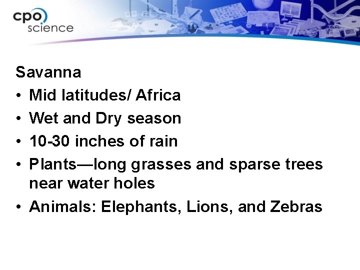 Savanna • Mid latitudes/ Africa • Wet and Dry season • 10 -30 inches