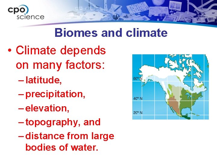Biomes and climate • Climate depends on many factors: – latitude, – precipitation, –