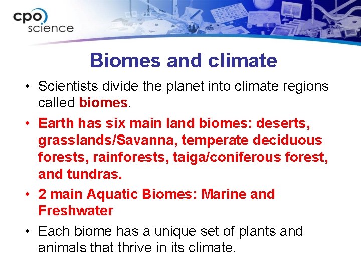 Biomes and climate • Scientists divide the planet into climate regions called biomes. •
