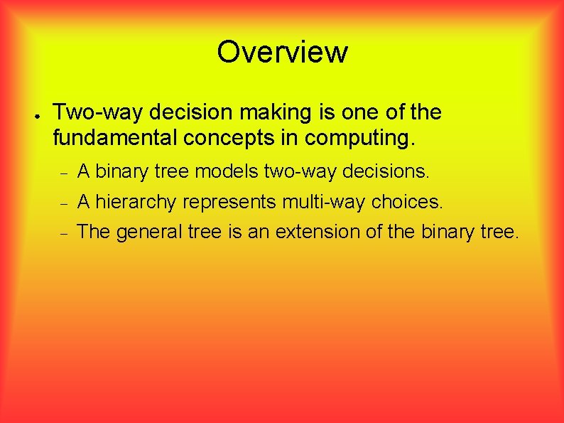 Overview ● Two-way decision making is one of the fundamental concepts in computing. A
