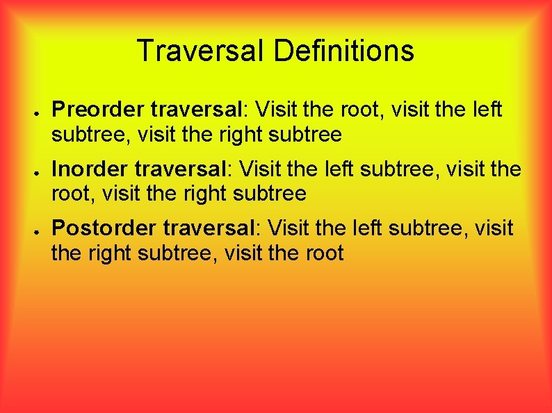 Traversal Definitions ● ● ● Preorder traversal: Visit the root, visit the left subtree,