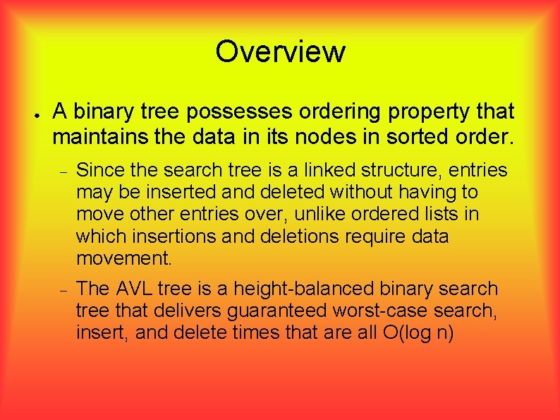 Overview ● A binary tree possesses ordering property that maintains the data in its