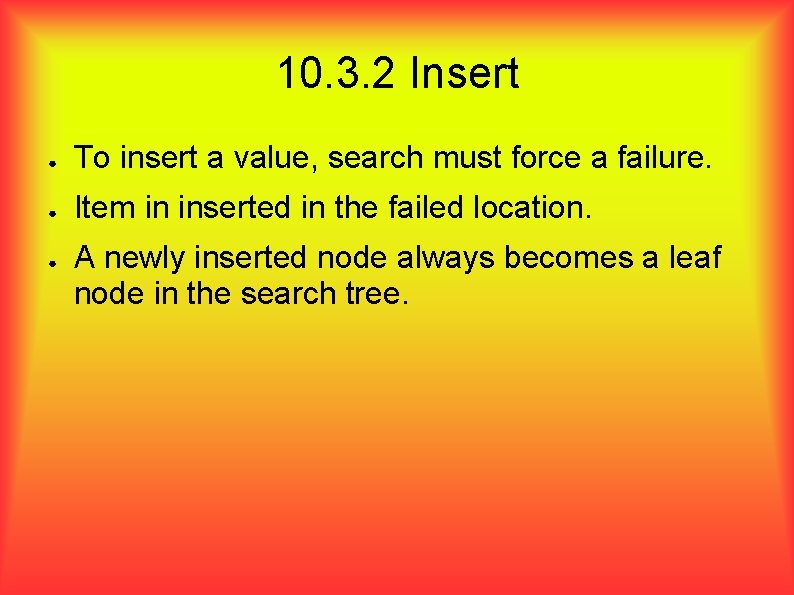 10. 3. 2 Insert ● To insert a value, search must force a failure.