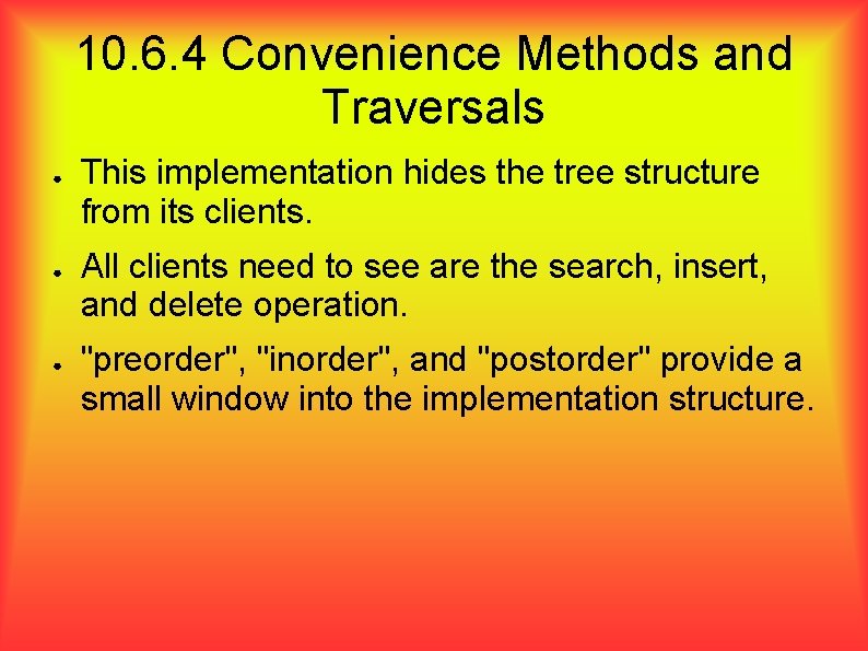 10. 6. 4 Convenience Methods and Traversals ● ● ● This implementation hides the