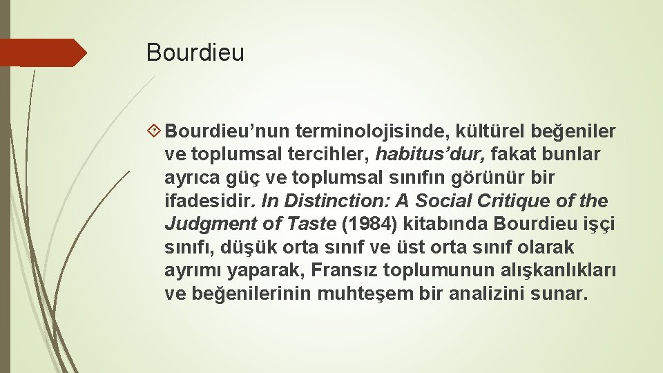 Bourdieu Bourdieu’nun terminolojisinde, kültürel beğeniler ve toplumsal tercihler, habitus’dur, fakat bunlar ayrıca güç ve