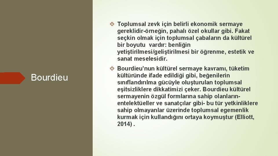  Toplumsal zevk için belirli ekonomik sermaye gereklidir-örneğin, pahalı özel okullar gibi. Fakat seçkin