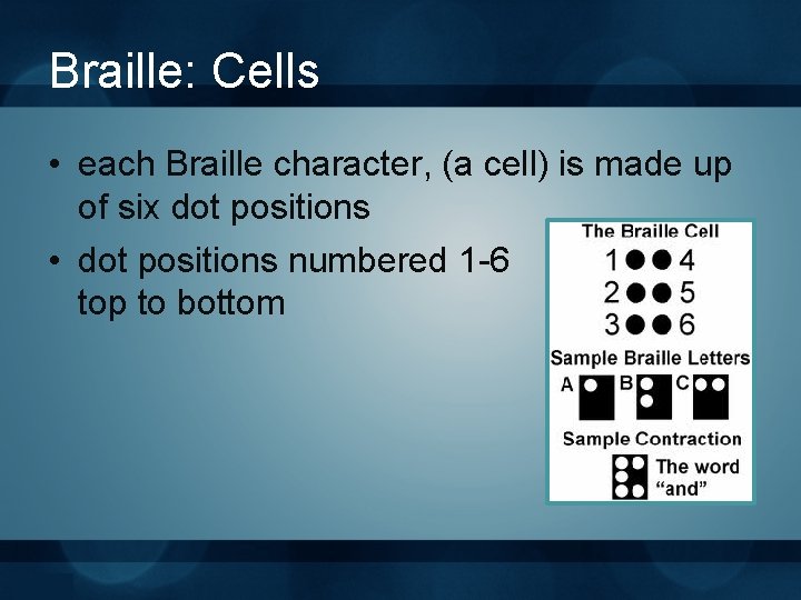Braille: Cells • each Braille character, (a cell) is made up of six dot
