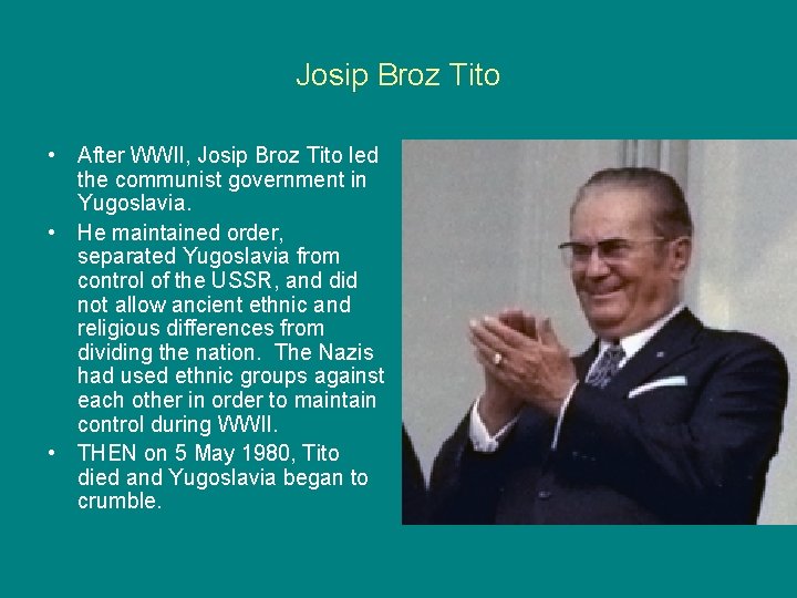 Josip Broz Tito • After WWII, Josip Broz Tito led the communist government in