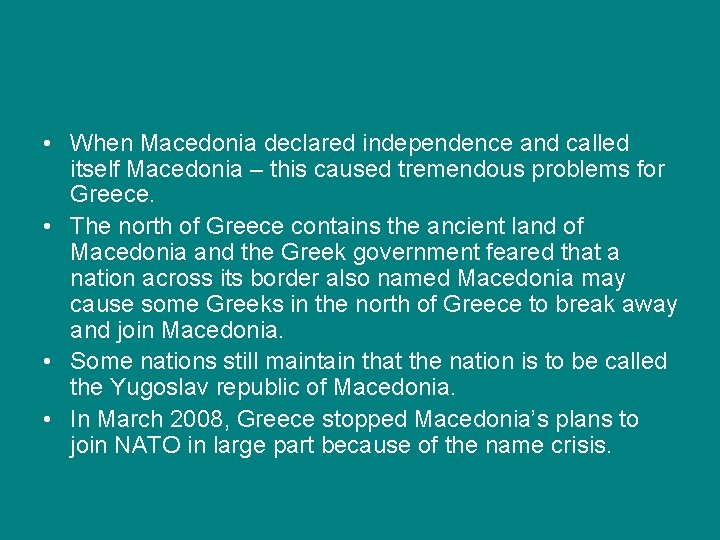  • When Macedonia declared independence and called itself Macedonia – this caused tremendous