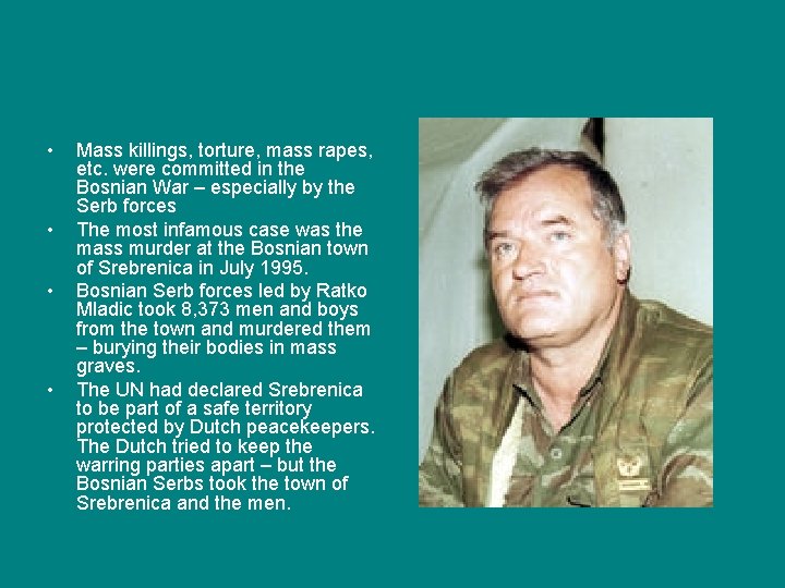  • • Mass killings, torture, mass rapes, etc. were committed in the Bosnian