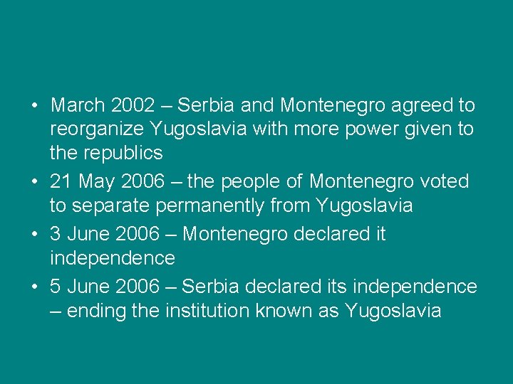  • March 2002 – Serbia and Montenegro agreed to reorganize Yugoslavia with more