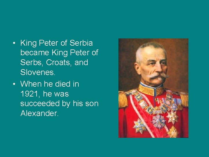 • King Peter of Serbia became King Peter of Serbs, Croats, and Slovenes.