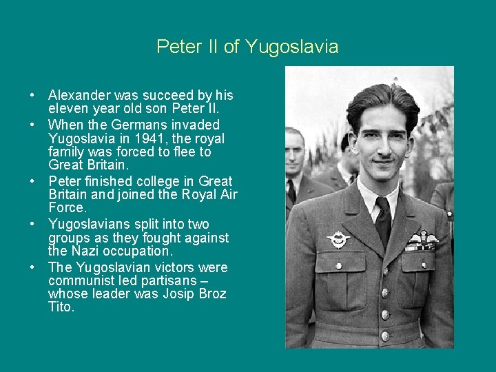 Peter II of Yugoslavia • Alexander was succeed by his eleven year old son
