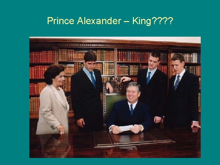 Prince Alexander – King? ? 