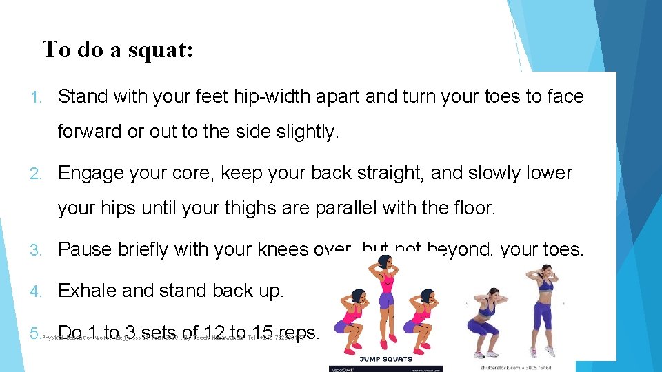 To do a squat: 1. Stand with your feet hip-width apart and turn your