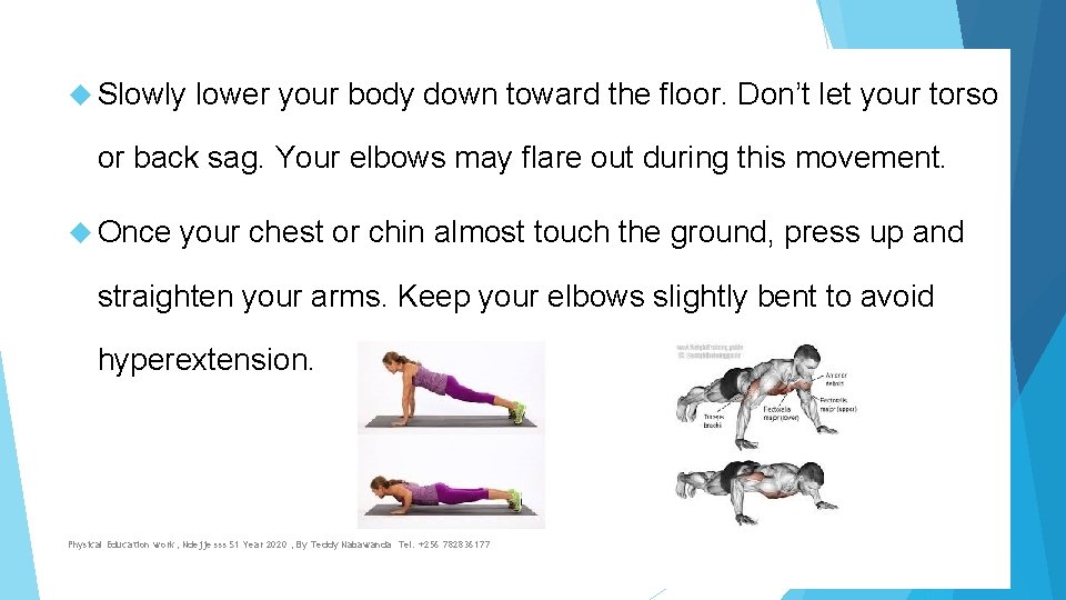  Slowly lower your body down toward the floor. Don’t let your torso or