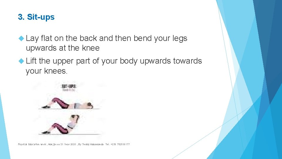 3. Sit-ups Lay flat on the back and then bend your legs upwards at