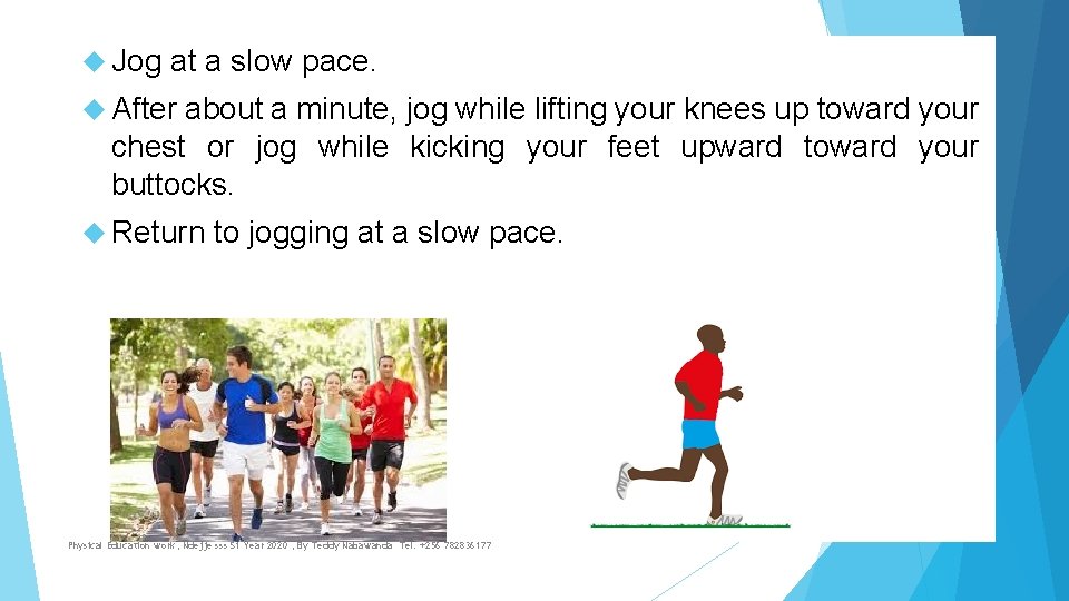  Jog at a slow pace. After about a minute, jog while lifting your