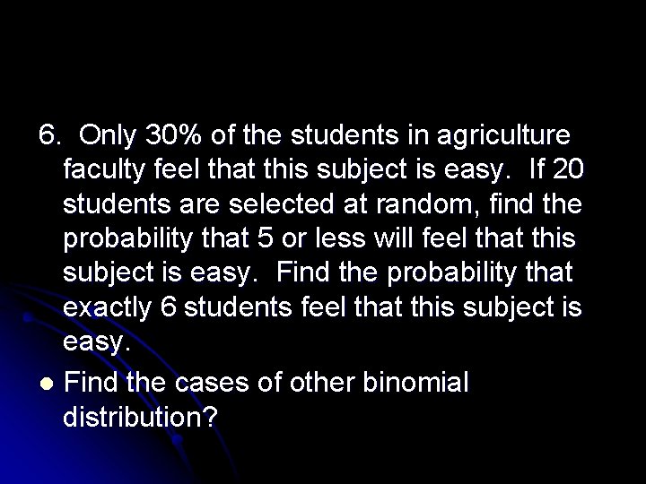 6. Only 30% of the students in agriculture faculty feel that this subject is