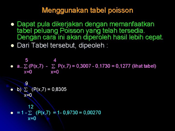 Menggunakan tabel poisson l l Dapat pula dikerjakan dengan memanfaatkan tabel peluang Poisson yang