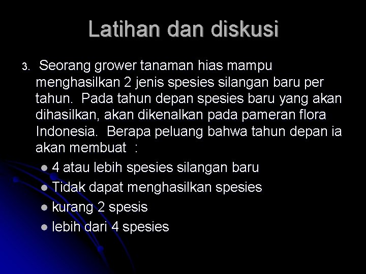 Latihan diskusi 3. Seorang grower tanaman hias mampu menghasilkan 2 jenis spesies silangan baru