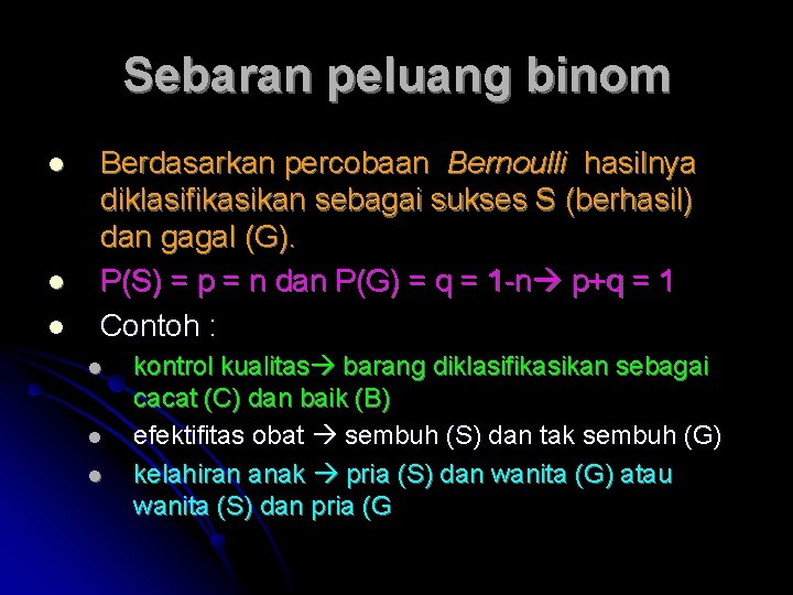 Sebaran peluang binom l l l Berdasarkan percobaan Bernoulli hasilnya diklasifikasikan sebagai sukses S