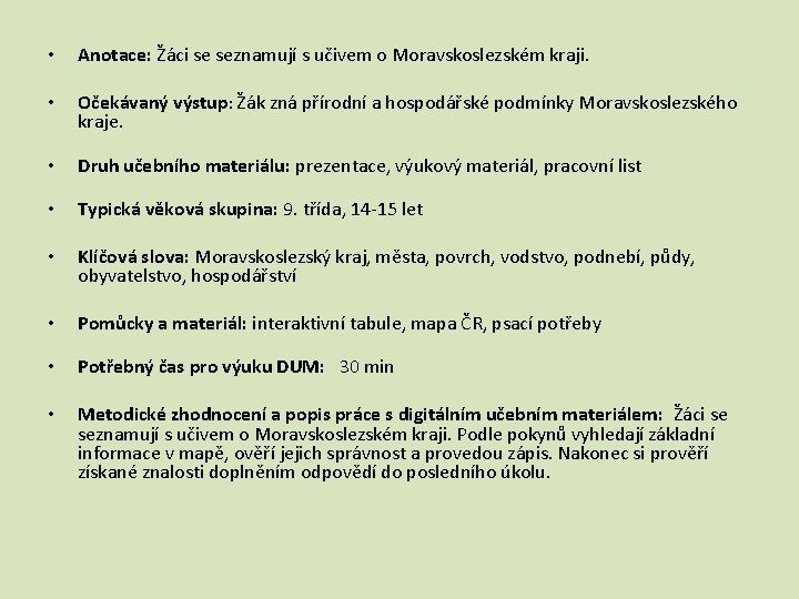  • Anotace: Žáci se seznamují s učivem o Moravskoslezském kraji. • Očekávaný výstup: