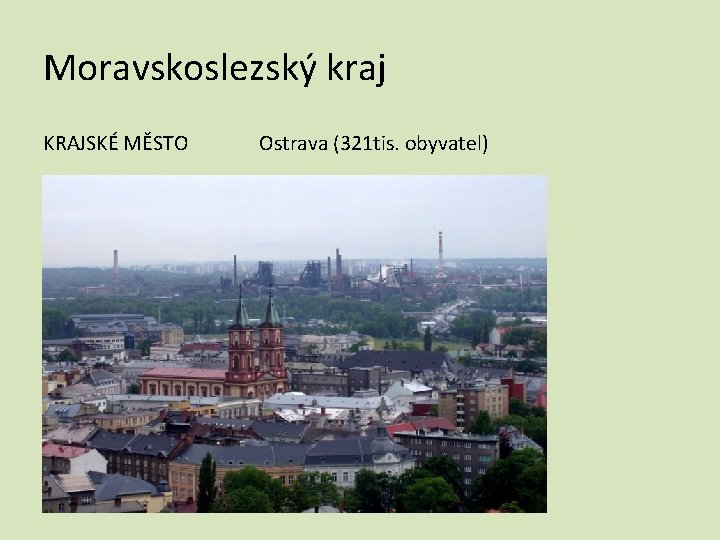 Moravskoslezský kraj KRAJSKÉ MĚSTO Ostrava (321 tis. obyvatel) 