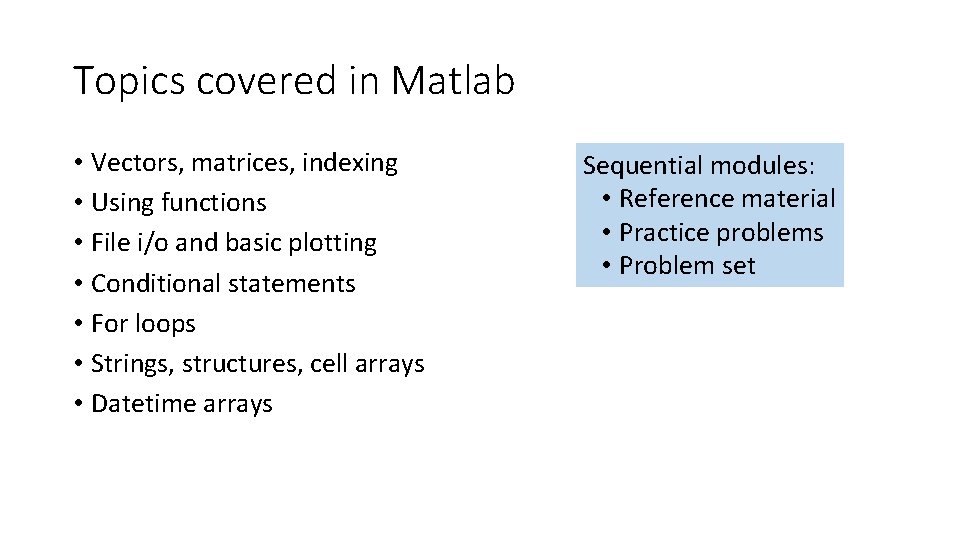 Topics covered in Matlab • Vectors, matrices, indexing • Using functions • File i/o