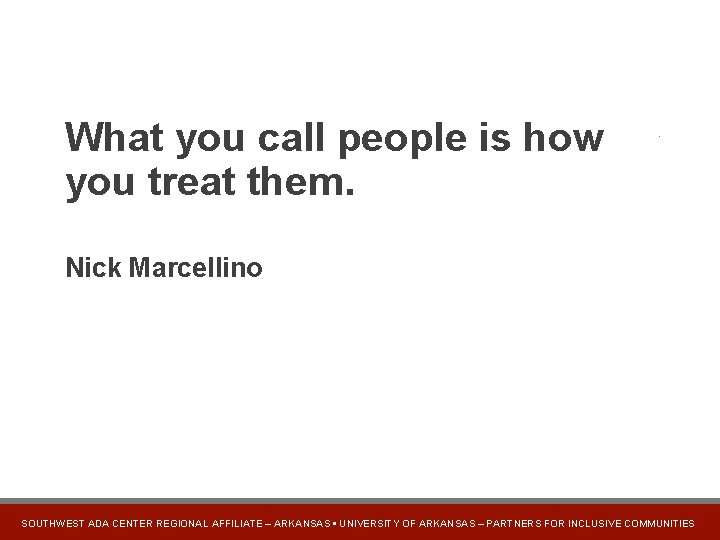 Marcellino Quote What you call people is how you treat them. Nick Marcellino SOUTHWEST