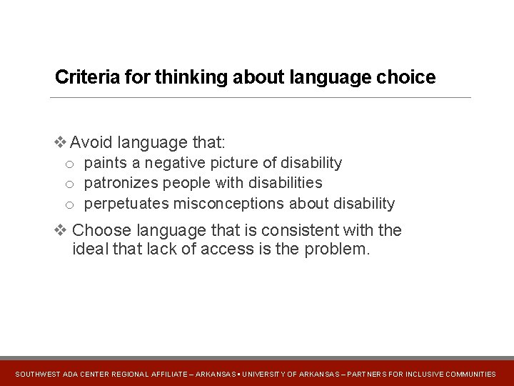 Criteria for thinking about language choice v Avoid language that: o paints a negative