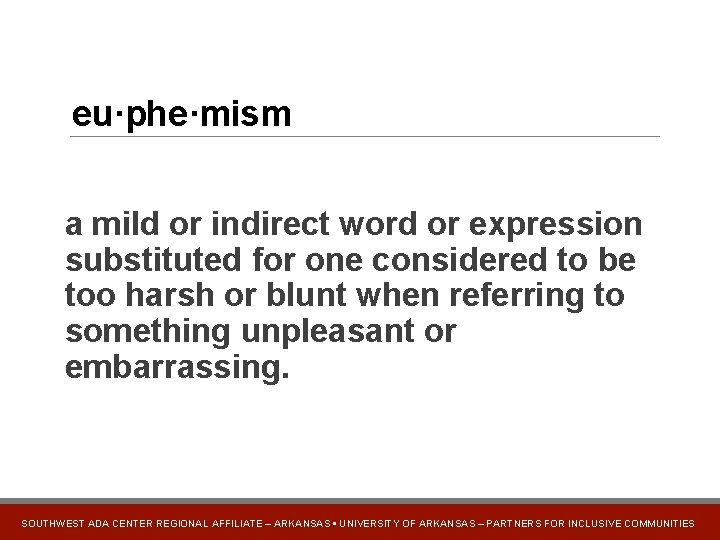 eu·phe·mism a mild or indirect word or expression substituted for one considered to be