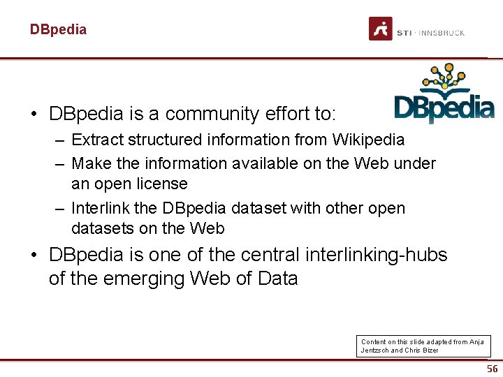 DBpedia • DBpedia is a community effort to: – Extract structured information from Wikipedia