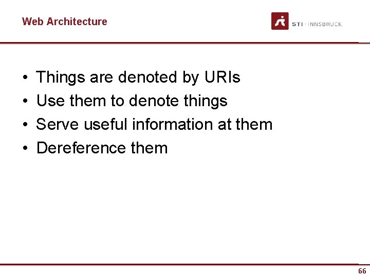 Web Architecture • • Things are denoted by URIs Use them to denote things