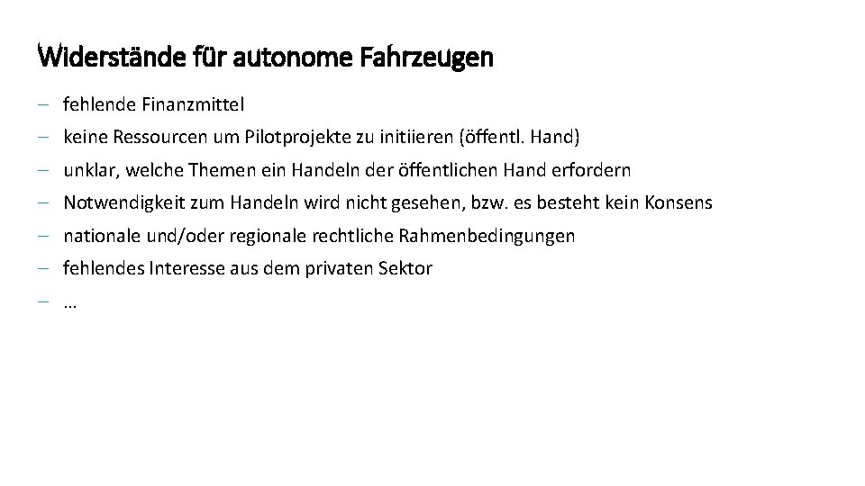 Widerstände für autonome Fahrzeugen - fehlende Finanzmittel keine Ressourcen um Pilotprojekte zu initiieren (öffentl.