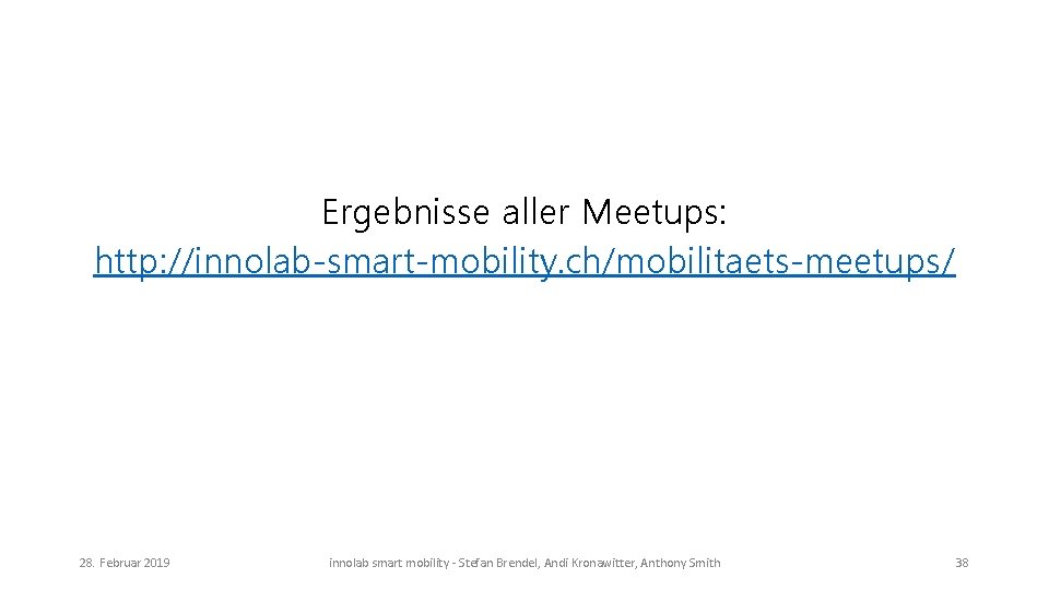 Ergebnisse aller Meetups: http: //innolab-smart-mobility. ch/mobilitaets-meetups/ 28. Februar 2019 innolab smart mobility - Stefan