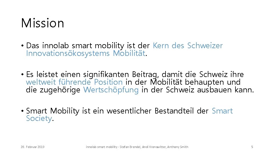 Mission • Das innolab smart mobility ist der Kern des Schweizer Innovationsökosystems Mobilität. •