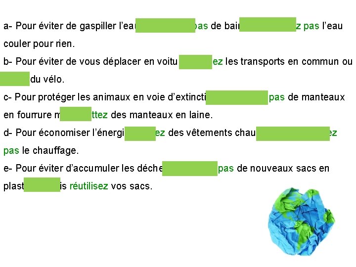 a- Pour éviter de gaspiller l’eau, ne prenez pas de bain et ne laissez