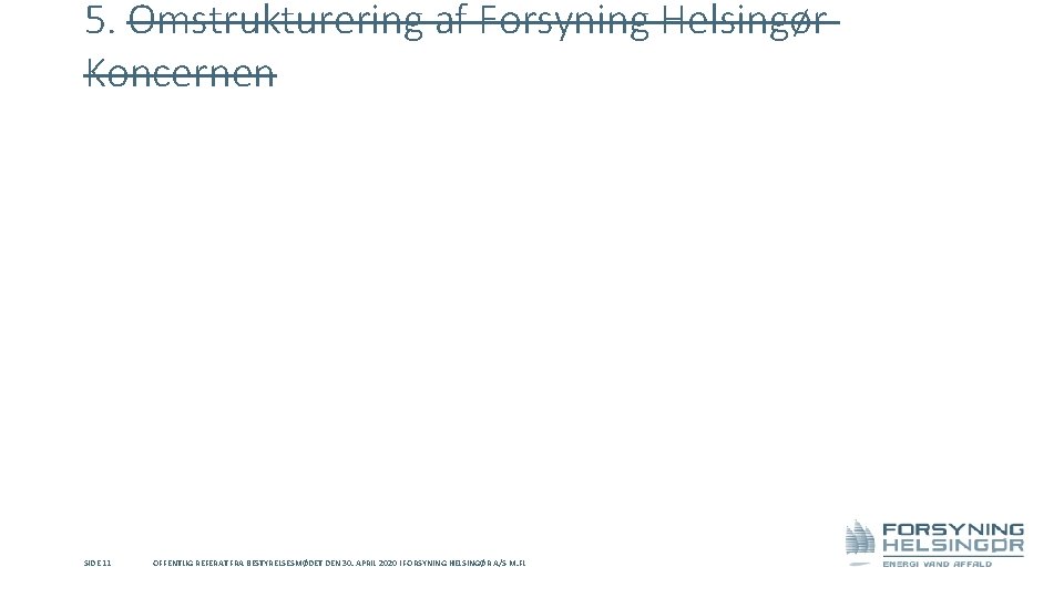 5. Omstrukturering af Forsyning Helsingør Koncernen SIDE 11 OFFENTLIG REFERAT FRA BESTYRELSESMØDET DEN 30.