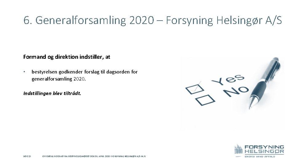 6. Generalforsamling 2020 – Forsyning Helsingør A/S Formand og direktion indstiller, at • bestyrelsen